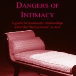 Sex, Love and the Dangers of Intimacy: a guide to Passionate Relationships when the Honeymoon is over